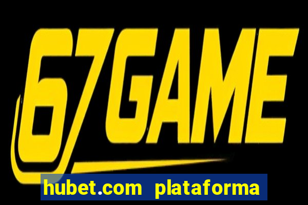 hubet.com plataforma de jogos